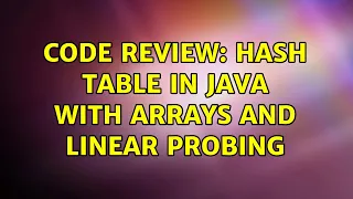Code Review Hash table in Java with arrays and linear probing