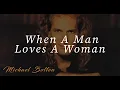 Download Lagu Michael Bolton - When A Man Loves A Woman (Video/Lyrics)