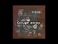 The Pixies - Gouge Away [Lyrics]