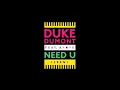 Duke Dumont Feat. A*M*E (Artful Bootleg Mix) Need U 100%