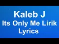 Download Lagu Kaleb J - Its Only Me (Lirik / Lyrics)  I will always be the one who pull you up