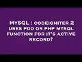 MySQL codeigniter 2 uses pdo or php mysql function for it s active record