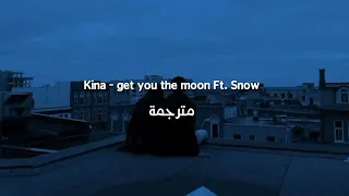 Kina Get You The Moon Ft Snow مترجمة 