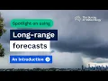 Spotlight on using the long-range forecasts - An introduction