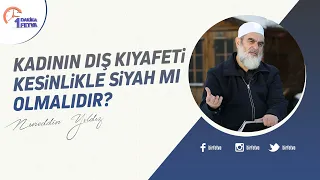 Kadının dış kıyafeti kesinlikle siyah mı olmalıdır?