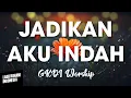 Download Lagu JADIKAN AKU INDAH  - GKDI Worship | Lirik Lagu Rohani