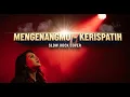 KERISPATIH - MENGENANGMU | Slow Rock Cover | Aransemen BARU Lebih Menyentuh Jiwa! 💔