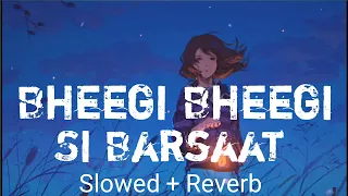 bheegi bheegi slowed reverb neha kakkar and tony kakkar romantic lofi song invisible mine