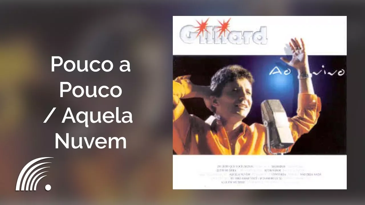 Gilliard - Pouco a Pouco / Aquela Nuvem - Ao Vivo