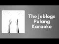 Lagu The Jeblogs - Pulang | karaoke