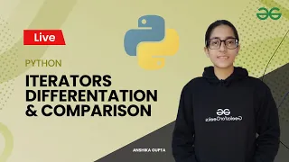 Python Iterators Differentation and comparison Anshika Gupta GeeksforGeeks Python