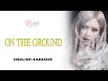 Lagu ROSÉ - ON THE GROUND - ENGLISH KARAOKE / INSTRUMENTAL