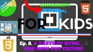A TASTE OF HTML AND OUR NEW TEXT EDITOR - JavaScript Tutorial for Kids