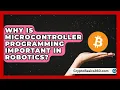 Why Is Microcontroller Programming Important in Robotics Electrical Engineering Essentials News