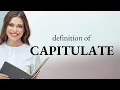 Capitulate what is CAPITULATE definition