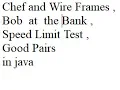 Chef and Wire Frames Bob at the Bank Speed Limit Test Good Pairs sept codechef solution in java