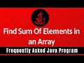 Frequently Asked Java Program 14 Find Sum of Elements in Array