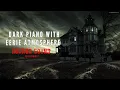 Dark Piano with eerie Atmosphere Background music