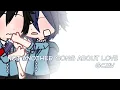 Download Lagu ║Not Another Song About Love║GCMV║Bl║