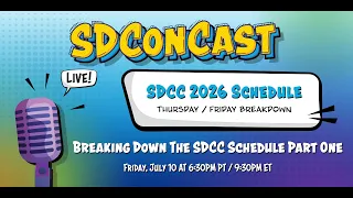 SDConCast 2026 - Breaking Down The SDCC Schedule Part One