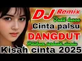 Lagu CINTA PALSU DJ DANGDUT REMIX FULL BASS PILIHAN TERBAIK DUNIA LAGU KISAH CINTA 2025 VIRALL 