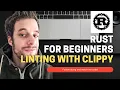 Rust For Beginners Tutorial - Linting with Clippy