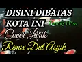Download Lagu DISINI DIBATAS KOTA INI   TOMMY J PISA ,Remix COVER Lirik