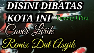 Download DISINI DIBATAS KOTA INI   TOMMY J PISA ,Remix COVER Lirik MP3