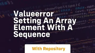 valueerror setting an array element with a sequence