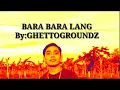 Download Lagu Bara Bara Lang - Ghetto Groundz