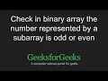 Check in binary array the number represented by a subarray is odd or even GeeksforGeeks