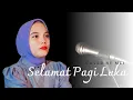 Download Lagu Lagu Viral Tiktok Selamat Pagi Luka - Cover Mei (Maulana Wijaya)
