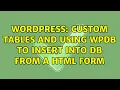 Wordpress Custom tables and using wpdb to insert into DB from a html form