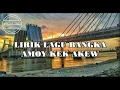 Download Lagu LIRIK LAGU BANGKA - AMOY KEK AKEW (HQ AUDIO)
