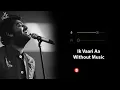 Ik Vaari Aa (Without Music Vocals Only) | Arijit Singh | Raabta | Now Vocals
