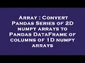 Array Convert Pandas Series of 2D numpy arrays to Pandas DataFrame of columns of 1D numpy arrays