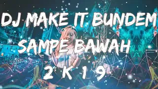dj make it bundem sampe bawah tiktok viral 2k19