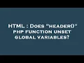 HTML Does header php function unset global variables