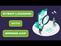 Spring AOP The Secret to Efficient Microservice Event Logging