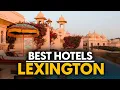 Best Hotels In Lexington Usa - Top 5 Picks For Any Budget