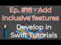Develop in Swift Tutorials ep - Add inclusive features