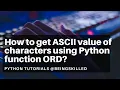 How to get ASCII value of characters using Python function ORD - Python Tutorials