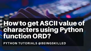 How to get ASCII value of characters using Python function ORD - Python Tutorials