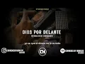 [LETRA] Dios Por Delante ✓ Hermanos Espinoza. [chingu3 su madr3 la pobreza viejo para a ya no vamos]