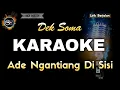 Download Lagu ADE NGANTIANG DI SISI DEK SOMA - KARAOKE