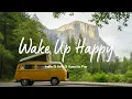 Lagu Wake Up Happy 🌞 Chill Music For A Bright \u0026 Peaceful Morning | Best Indie/Pop/Folk/Acoustic Playlist
