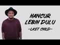 Download Lagu Last Child - Hancur Lebih Dulu (Lirik/Lyric lagu Indonesia)