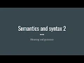 Semantics syntax 2 and Syntax 1 - intro syntax 15 Oct