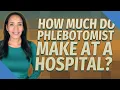 How much do phlebotomist make at a hospital