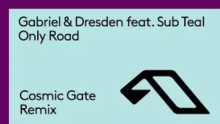 Gabriel Dresden Feat Sub Teal Only Road Cosmic Gate Remix 